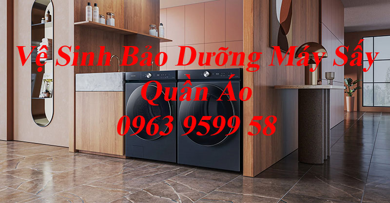 Vệ Sinh Bảo Dưỡng Máy Sấy Quần Áo